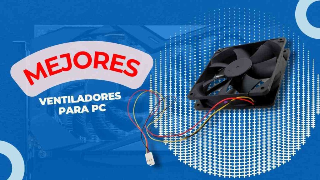 109 Mejores Ventiladores para PC