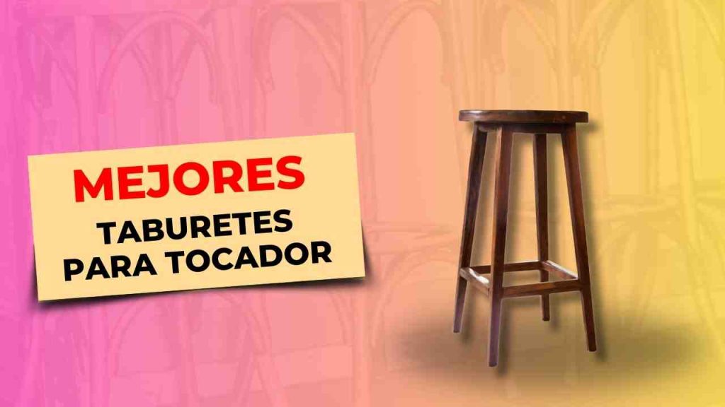 150 Mejores Taburetes para Tocador